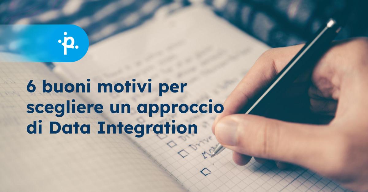 6 motivi per scegliere un approccio di pura Data Integration